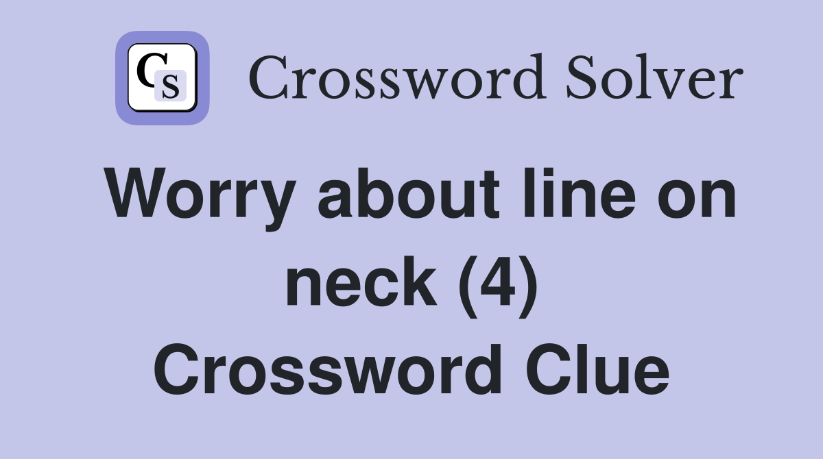 Worry about line on neck (4) Crossword Clue