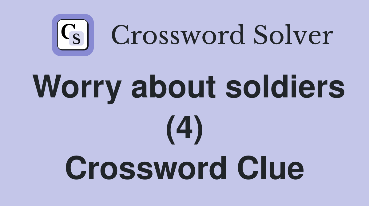 Worry about soldiers (4) Crossword Clue