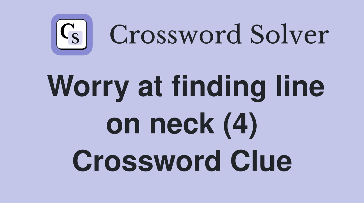 Worry at finding line on neck (4) Crossword Clue