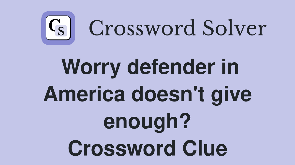 Worry defender in America doesn't give enough? Crossword Clue
