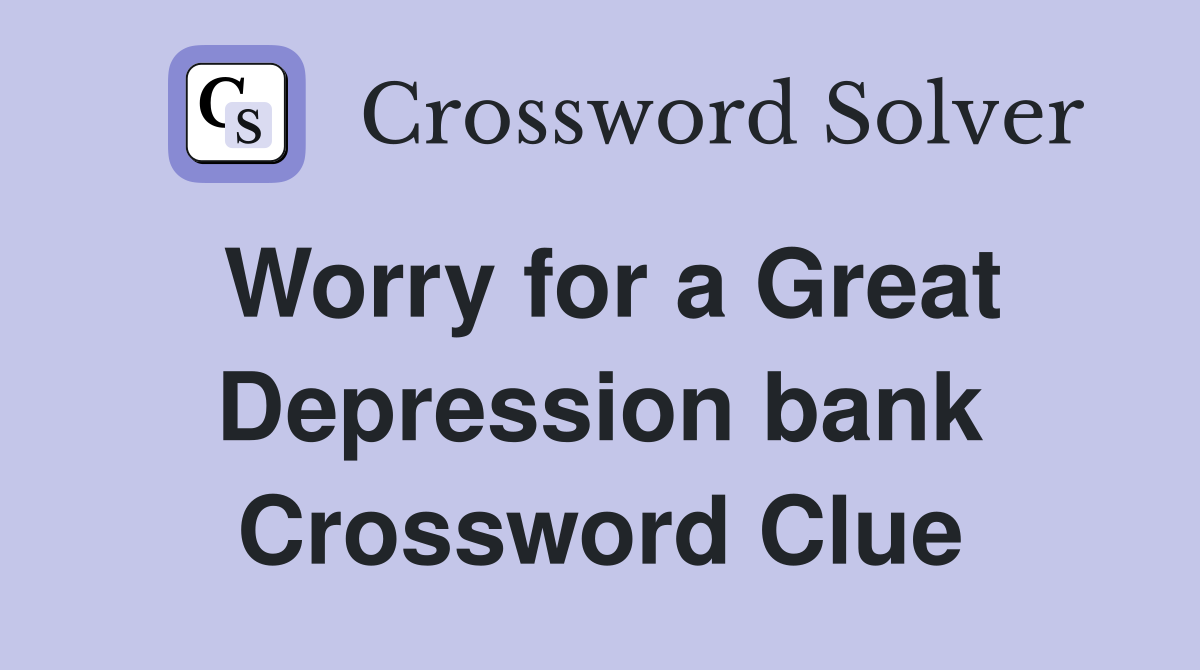 Worry for a Great Depression bank Crossword Clue