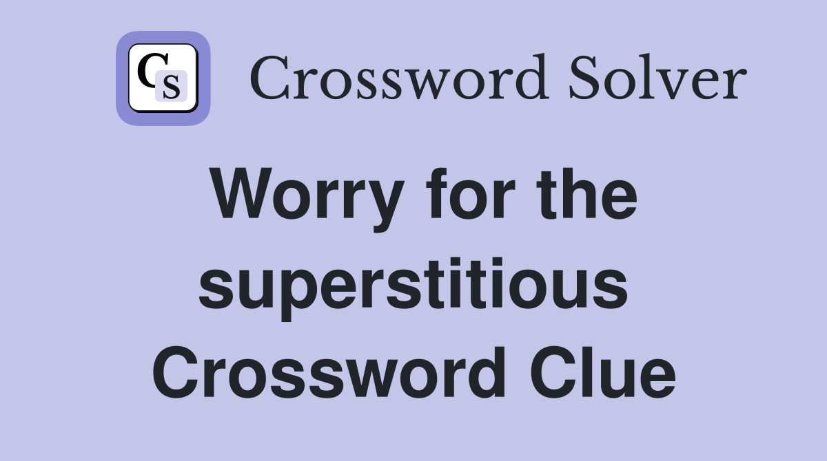 Worry for the superstitious Crossword Clue