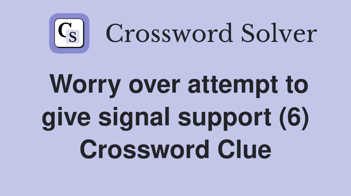 Worry over attempt to give signal support (6) Crossword Clue