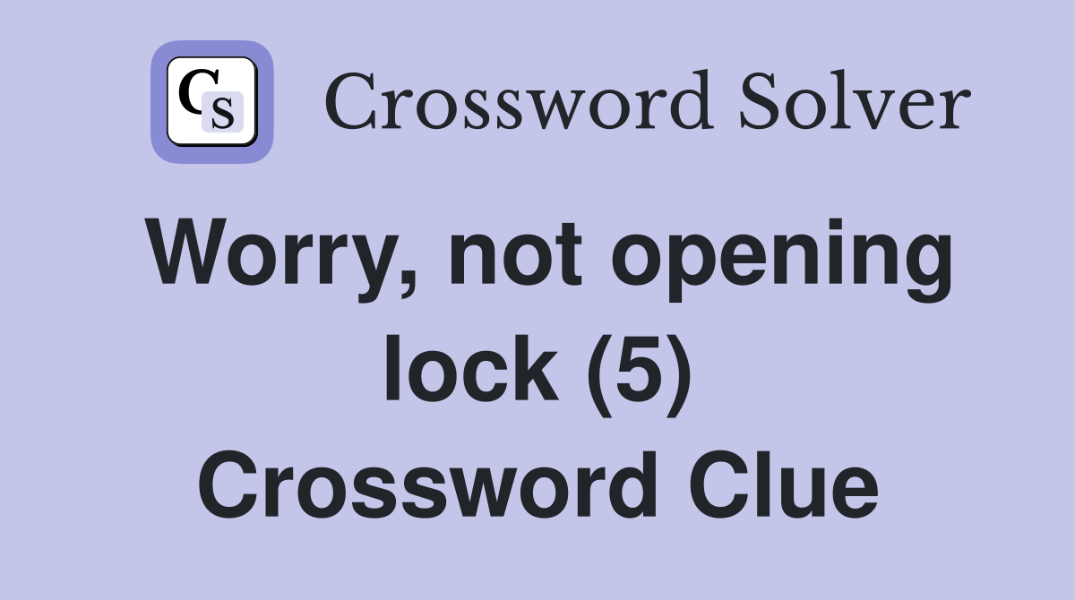 Worry, not opening lock (5) Crossword Clue