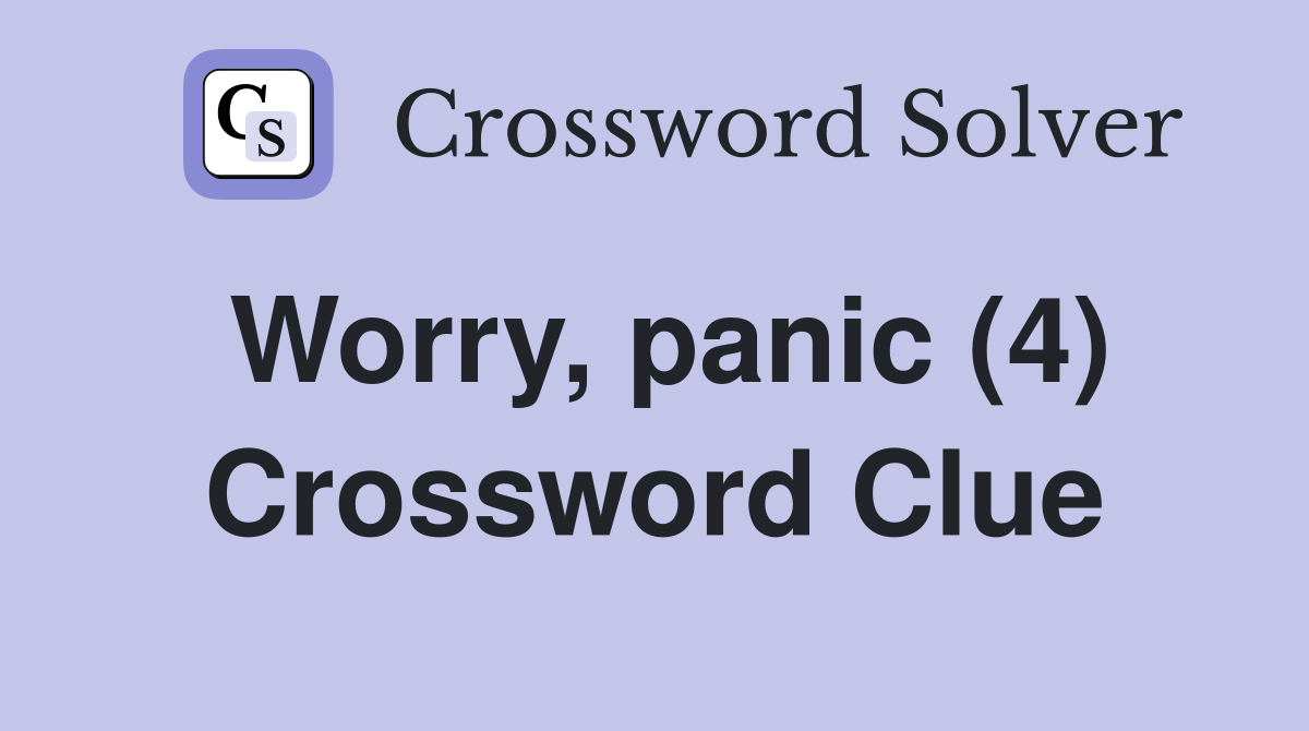 Worry, panic (4) Crossword Clue