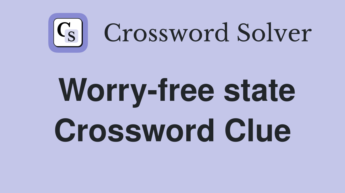 Worry-free state Crossword Clue