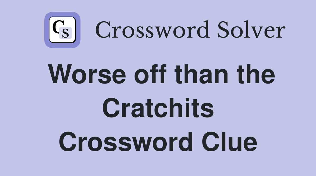 Worse off than the Cratchits Crossword Clue