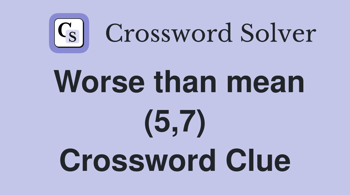 Worse than mean (5,7) Crossword Clue