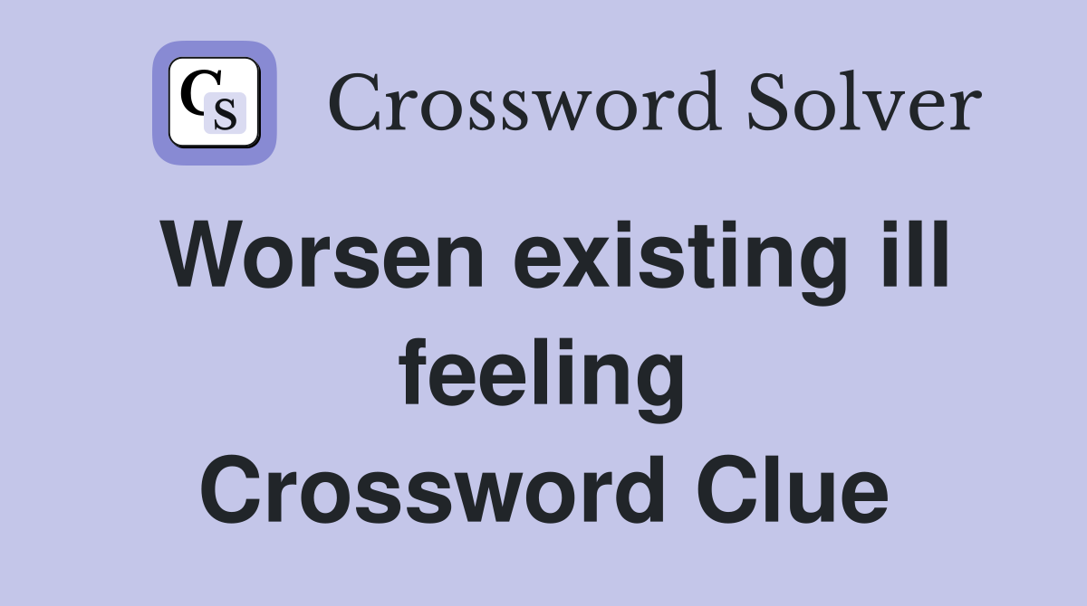 Worsen existing ill feeling Crossword Clue