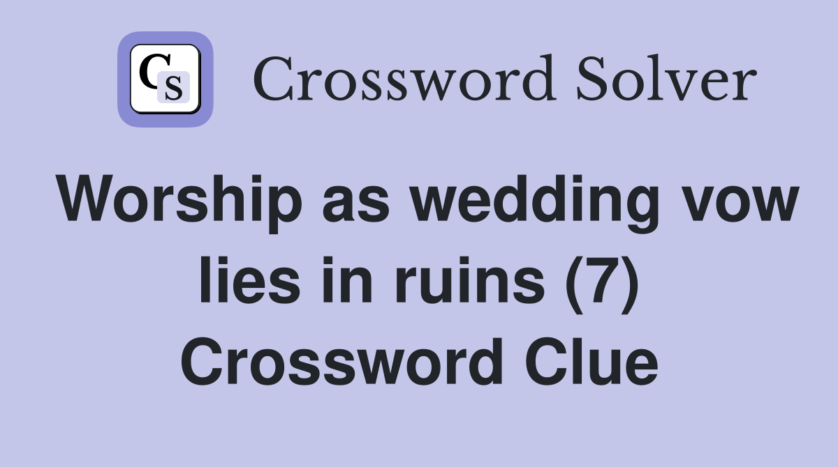 Worship as wedding vow lies in ruins (7) Crossword Clue
