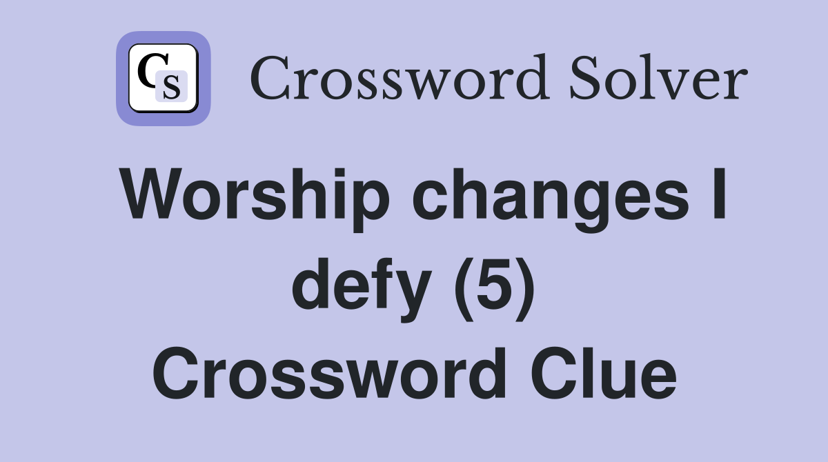 Worship changes I defy (5) Crossword Clue