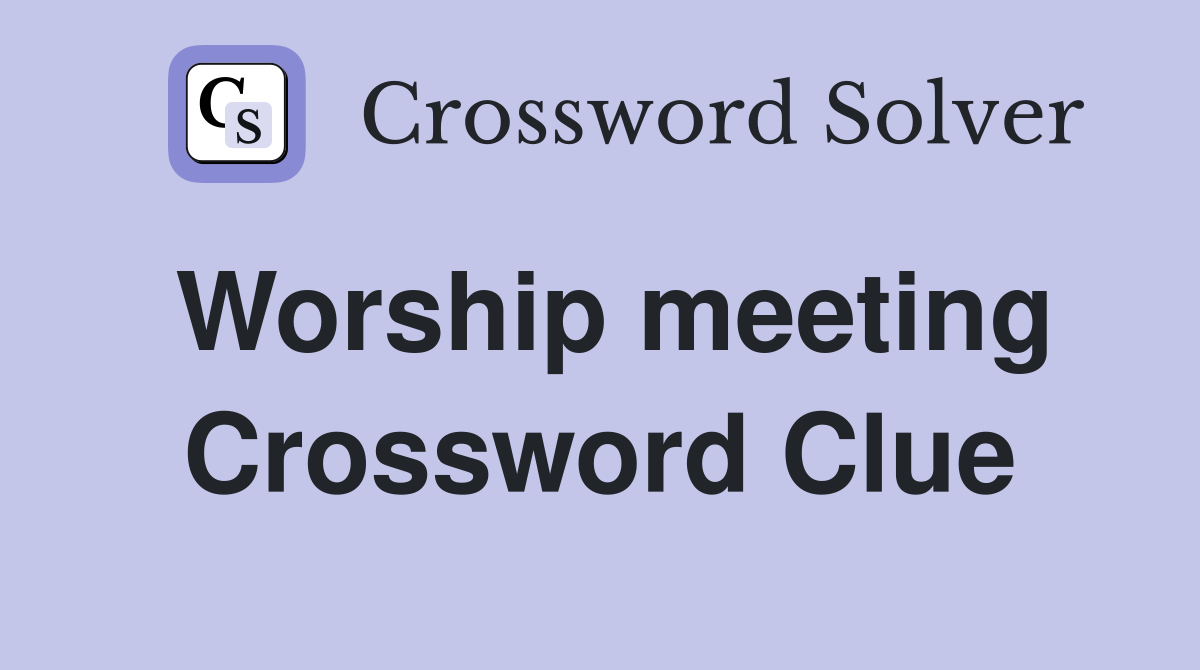 Worship meeting Crossword Clue