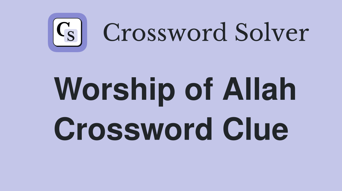 Worship of Allah Crossword Clue
