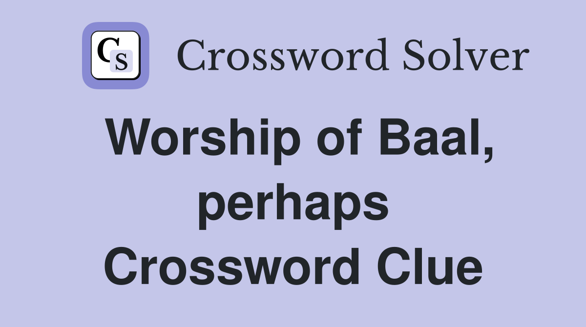 Worship of Baal, perhaps Crossword Clue