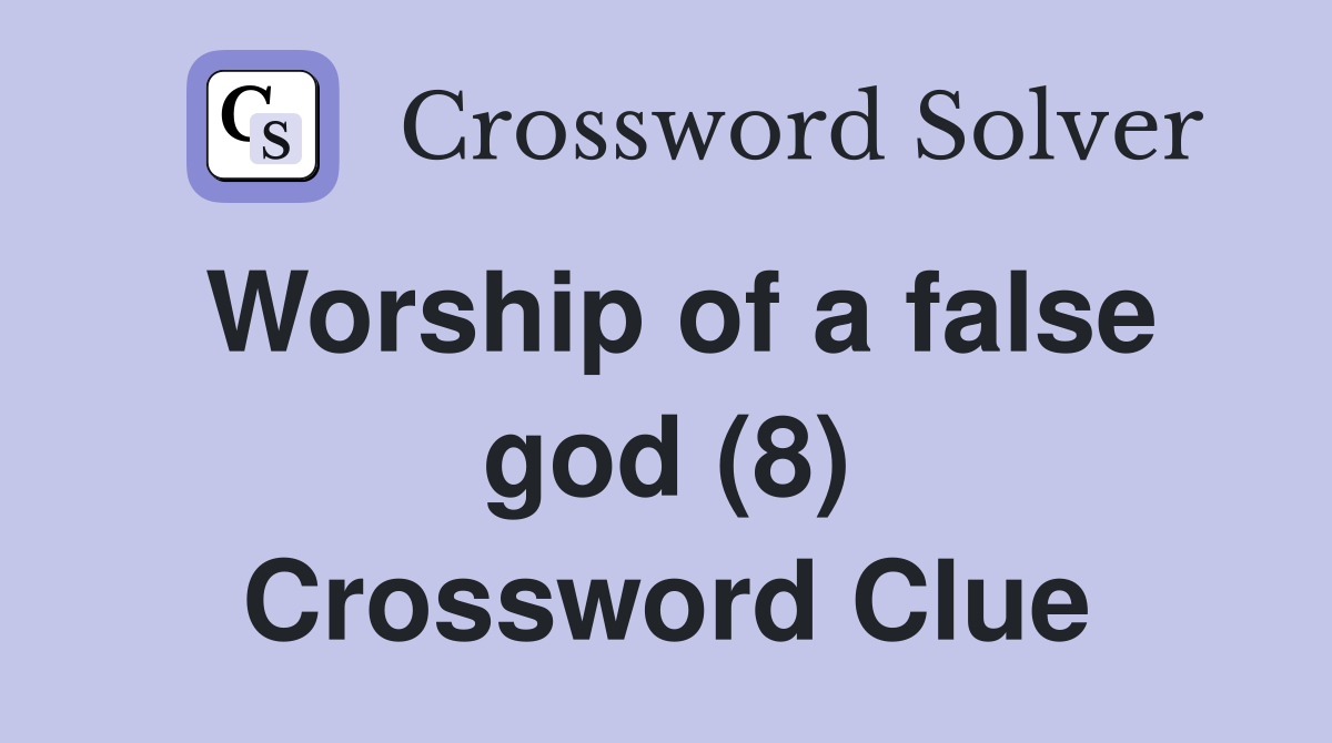 Worship of a false god (8) Crossword Clue