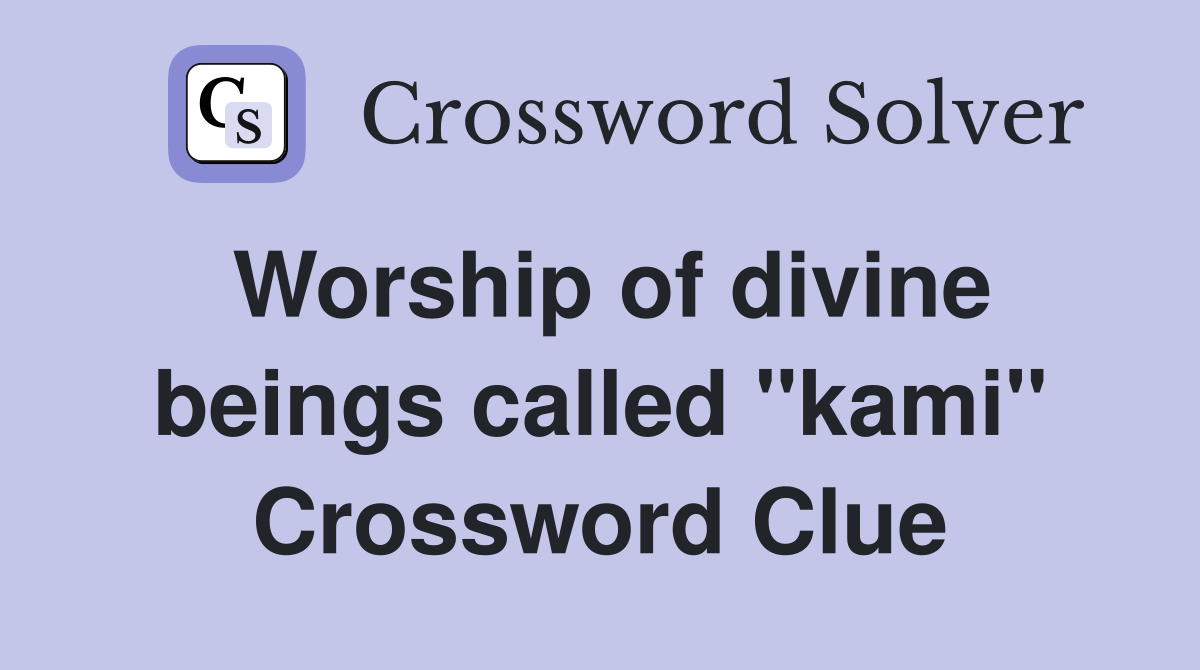 Worship of divine beings called "kami" Crossword Clue