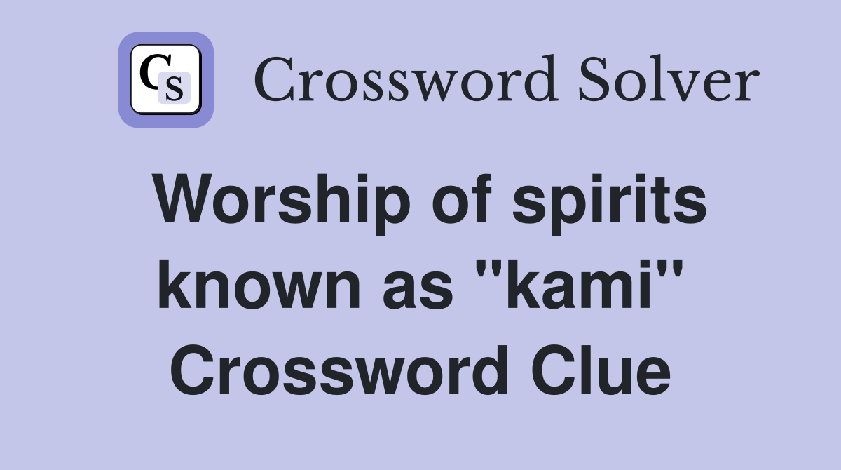 Worship of spirits known as "kami" Crossword Clue