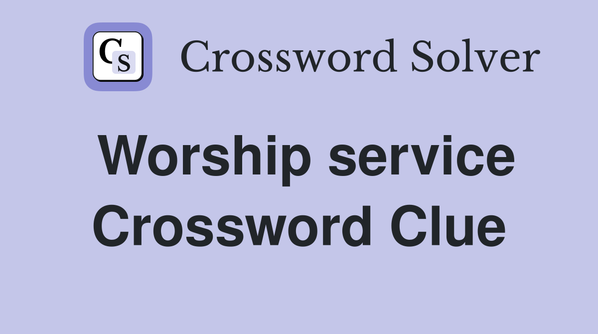 Worship service Crossword Clue