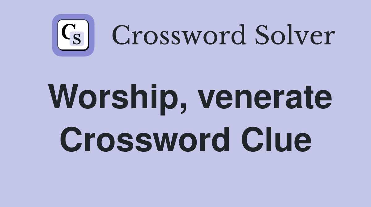 Worship, venerate Crossword Clue