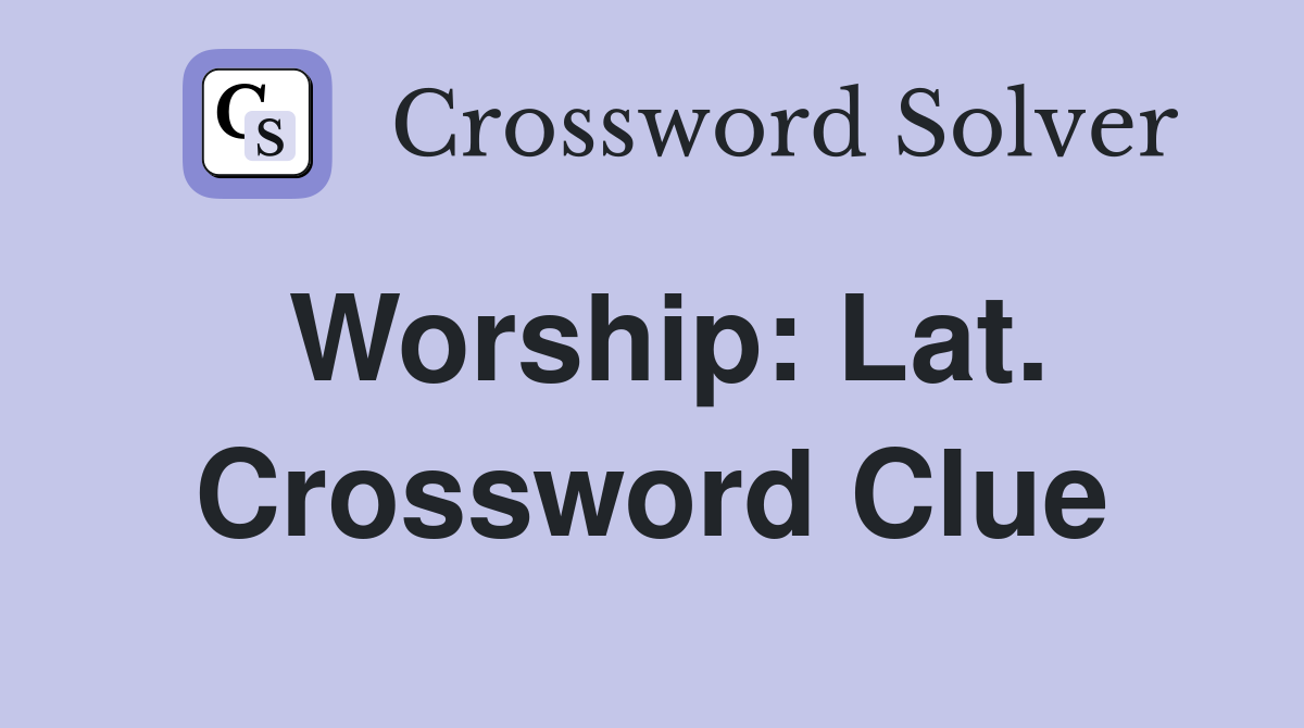 Worship: Lat. Crossword Clue