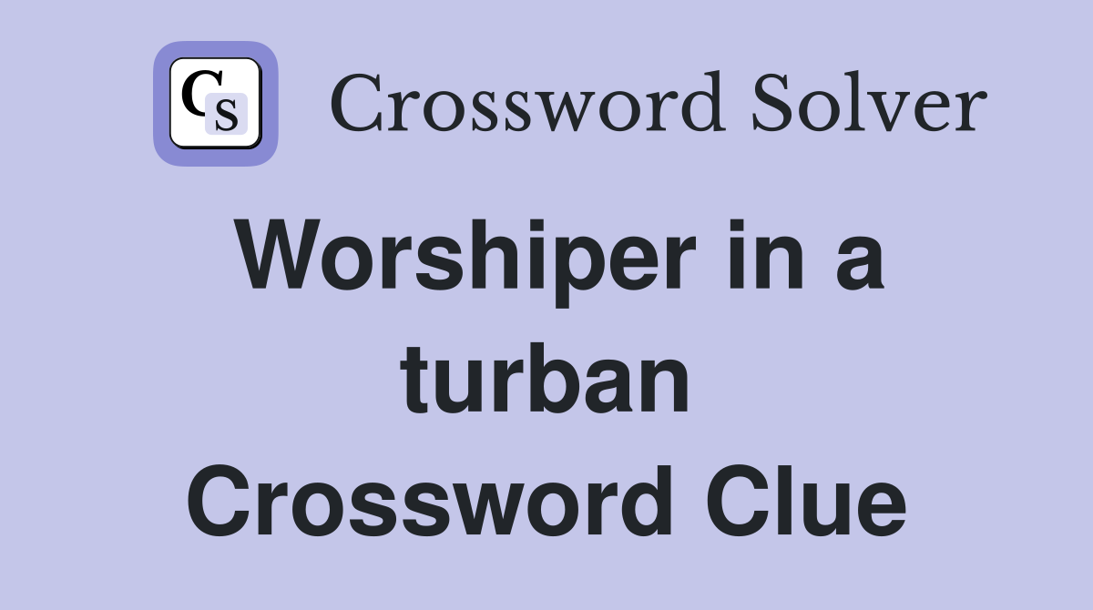 Worshiper in a turban Crossword Clue