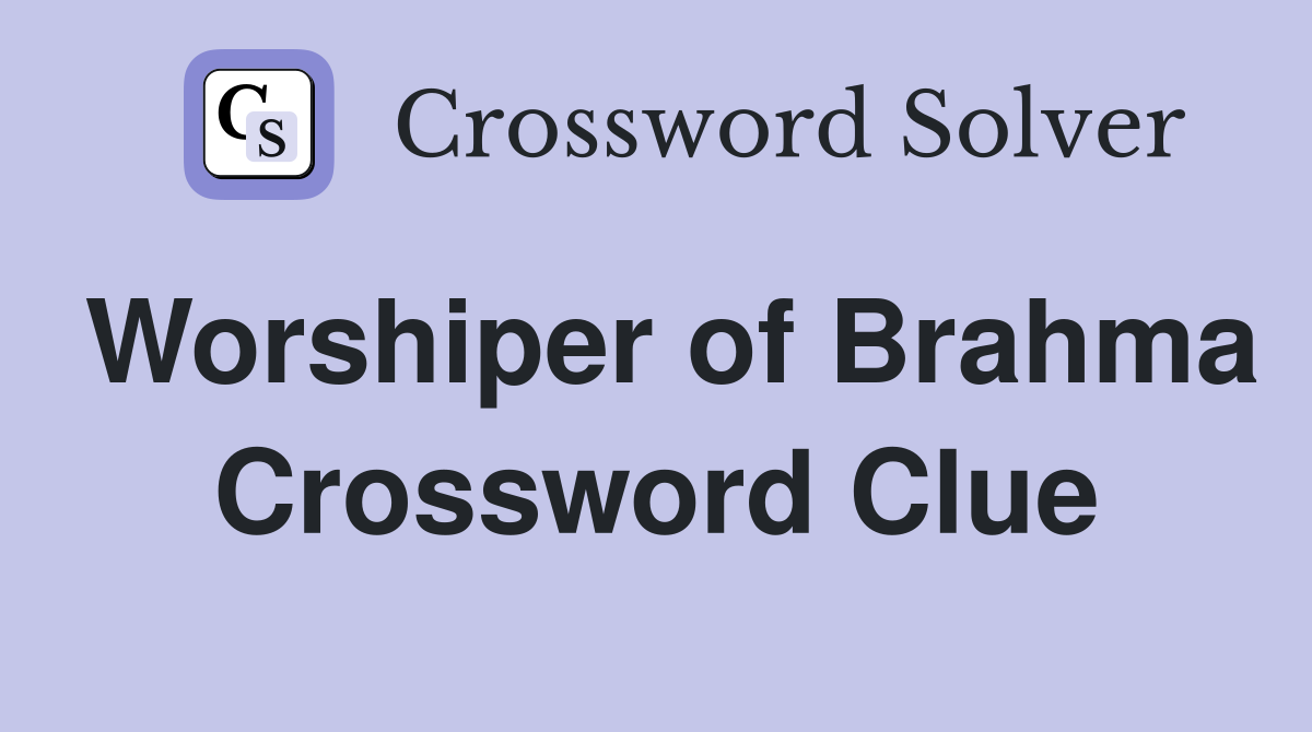 Worshiper of Brahma Crossword Clue