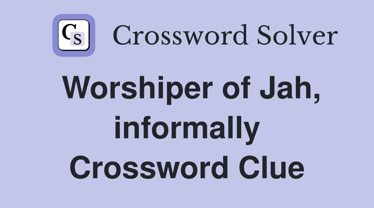 Worshiper of Jah, informally Crossword Clue