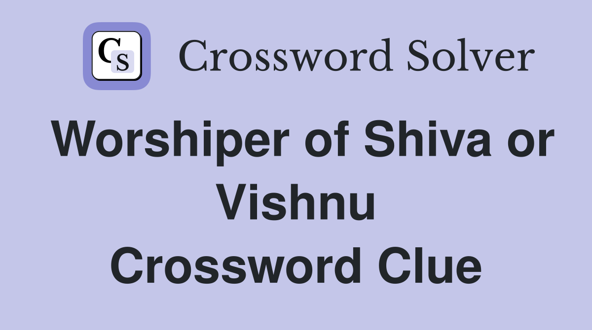 Worshiper of Shiva or Vishnu Crossword Clue