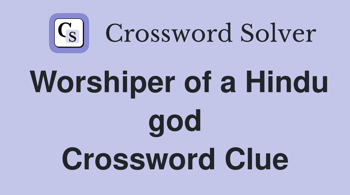 Worshiper of a Hindu god Crossword Clue