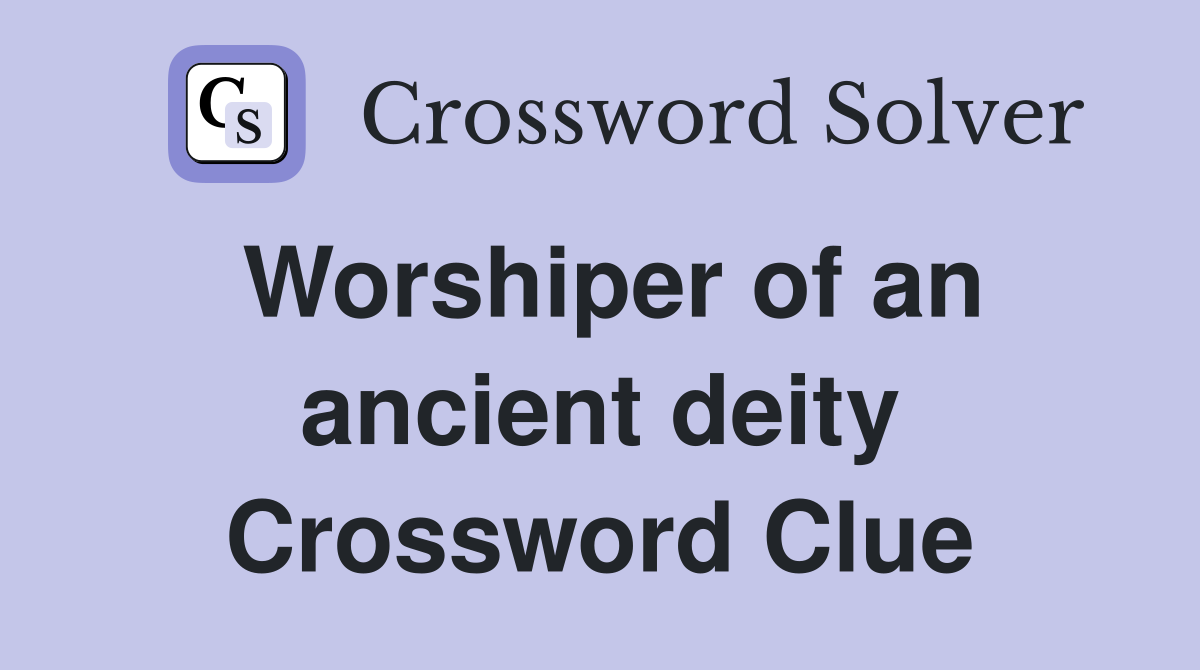 Worshiper of an ancient deity Crossword Clue