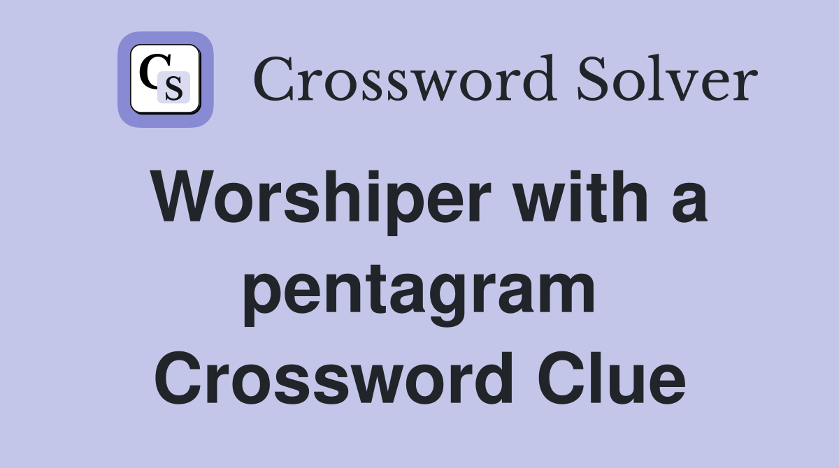 Worshiper with a pentagram Crossword Clue