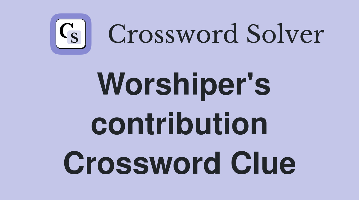 Worshiper's contribution Crossword Clue