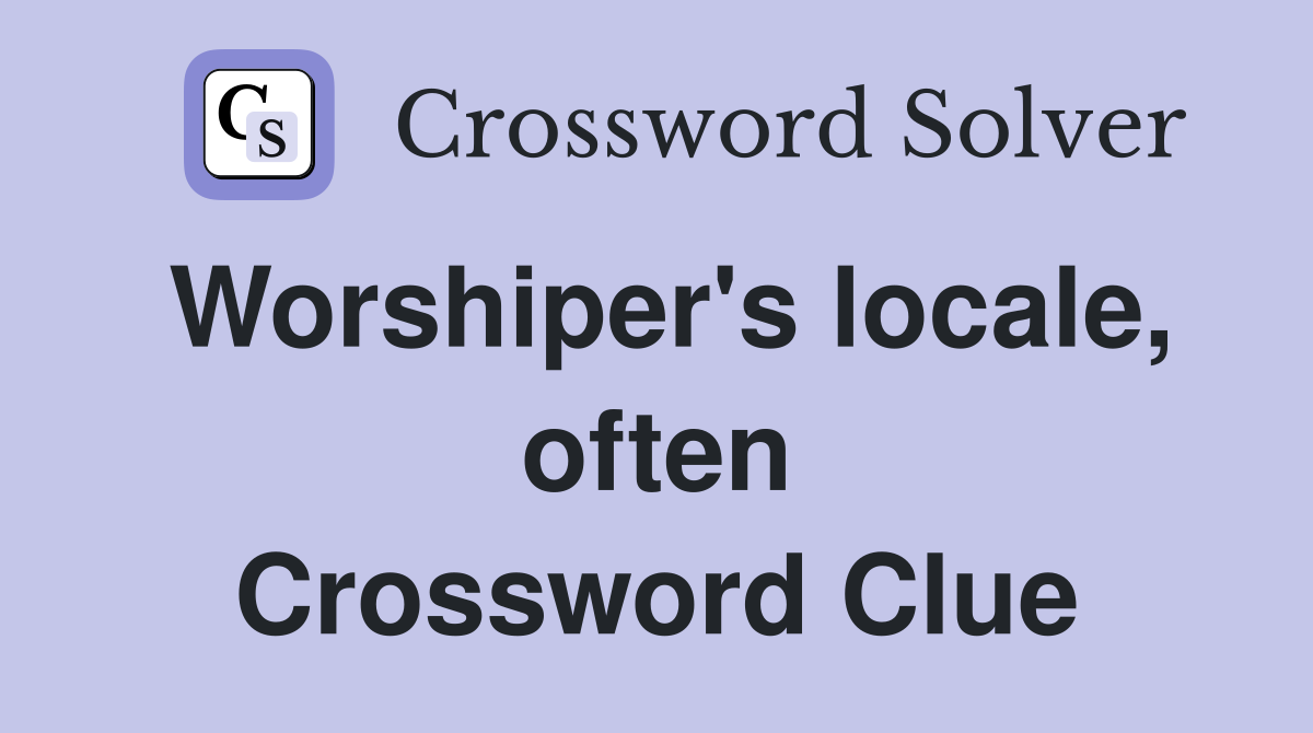 Worshiper's locale, often Crossword Clue