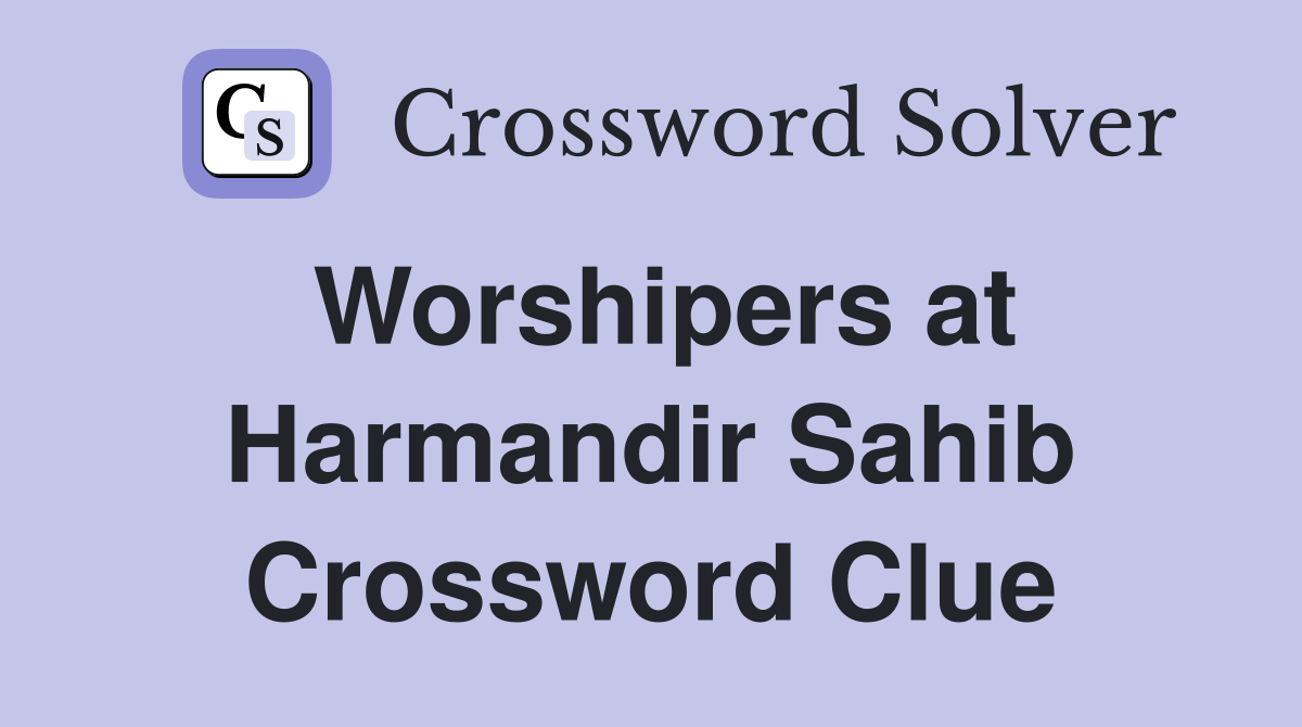 Worshipers at Harmandir Sahib Crossword Clue