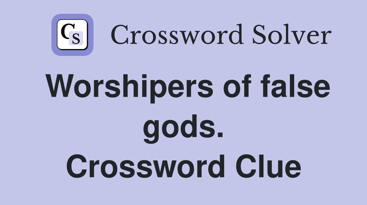 Worshipers of false gods. Crossword Clue