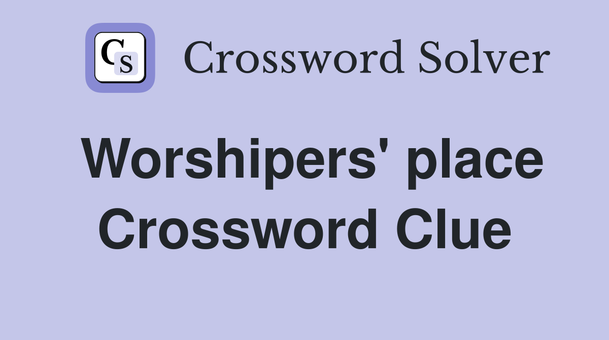 Worshipers' place Crossword Clue