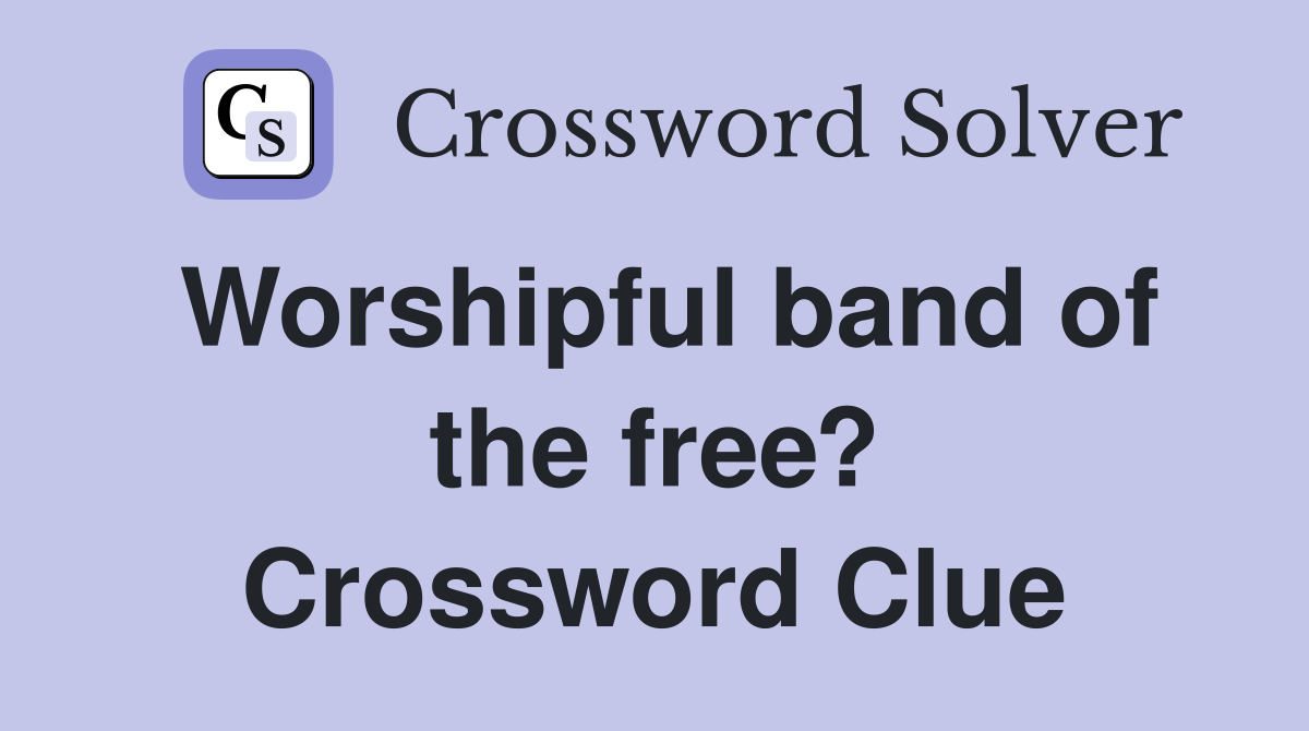 Worshipful band of the free? Crossword Clue