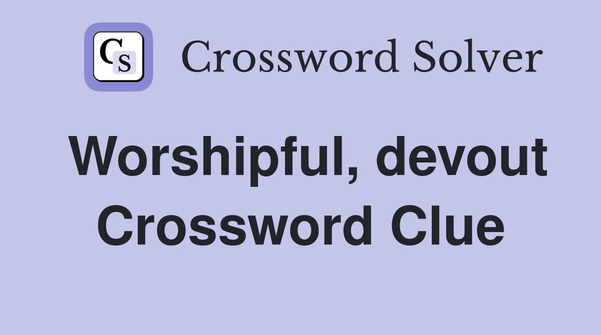 Worshipful, devout Crossword Clue
