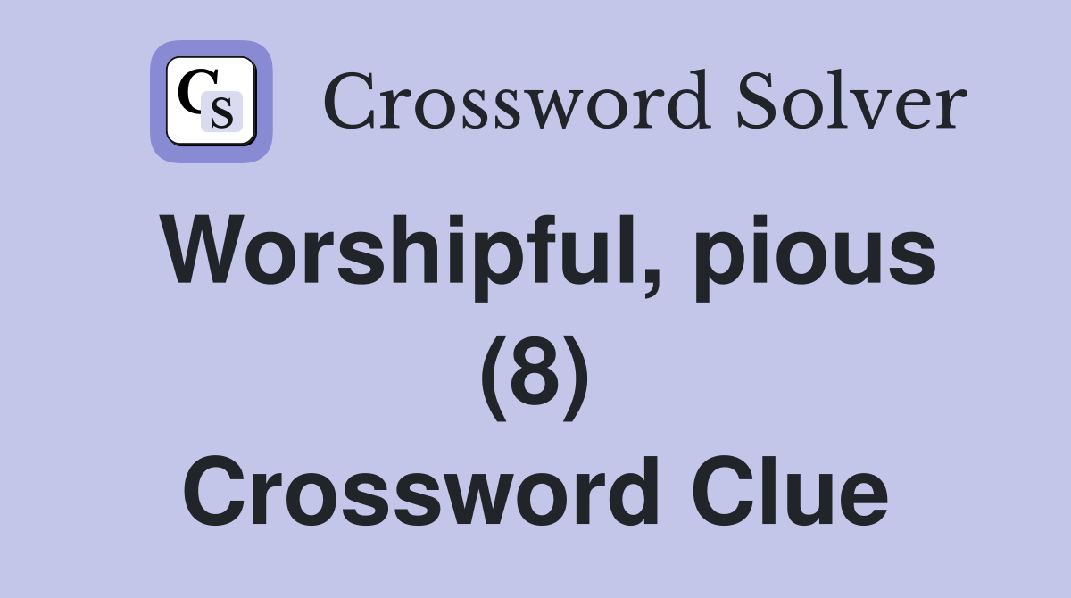 Worshipful, pious (8) Crossword Clue
