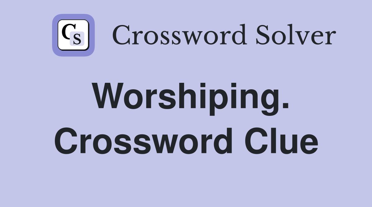 Worshiping. Crossword Clue