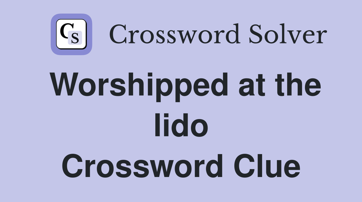 Worshipped at the lido Crossword Clue