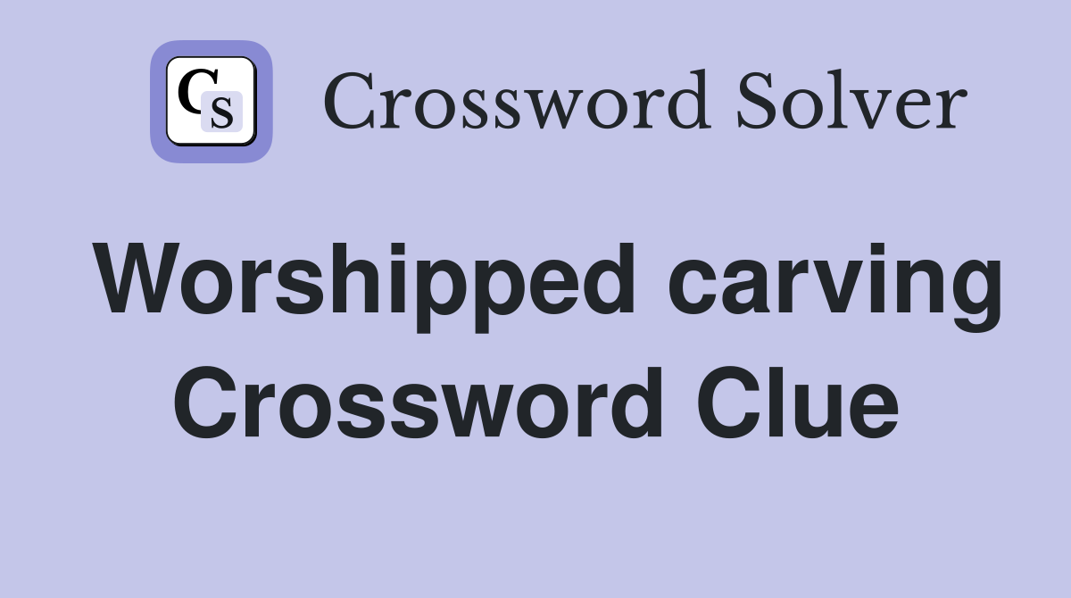 Worshipped carving Crossword Clue