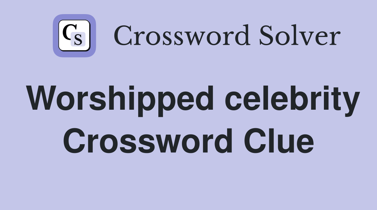 Worshipped celebrity Crossword Clue