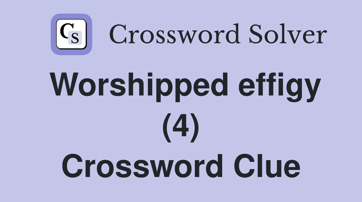 Worshipped effigy (4) Crossword Clue