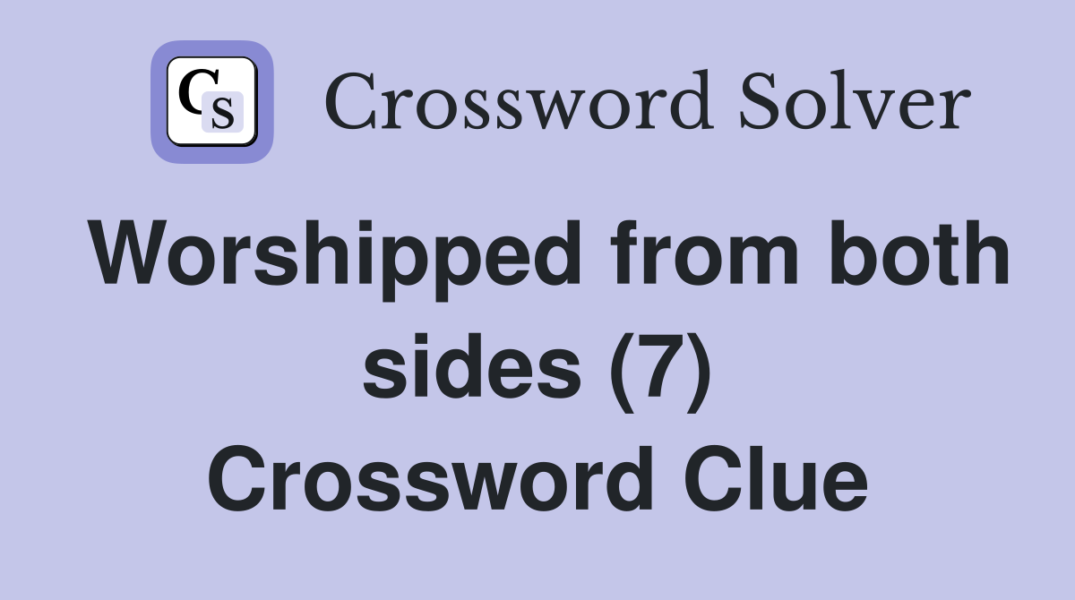 Worshipped from both sides (7) Crossword Clue