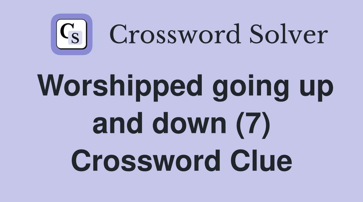 Worshipped going up and down (7) Crossword Clue
