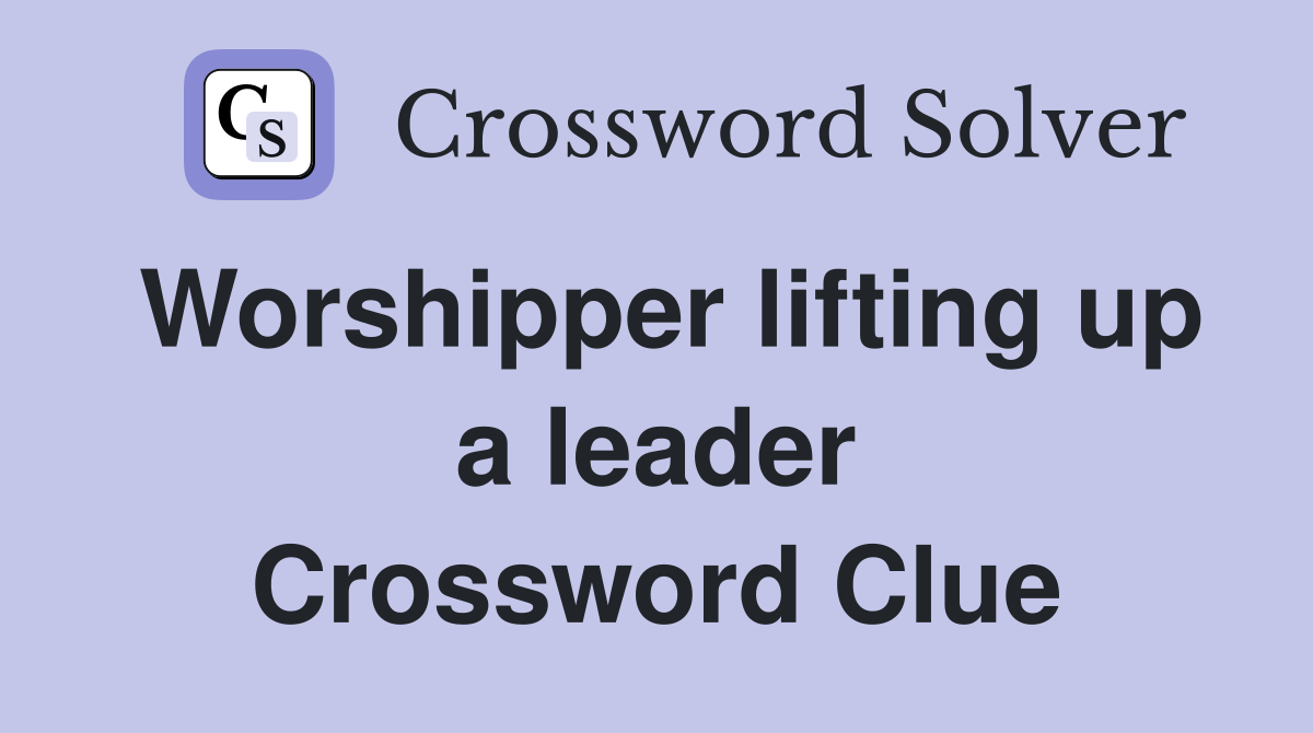 Worshipper lifting up a leader Crossword Clue