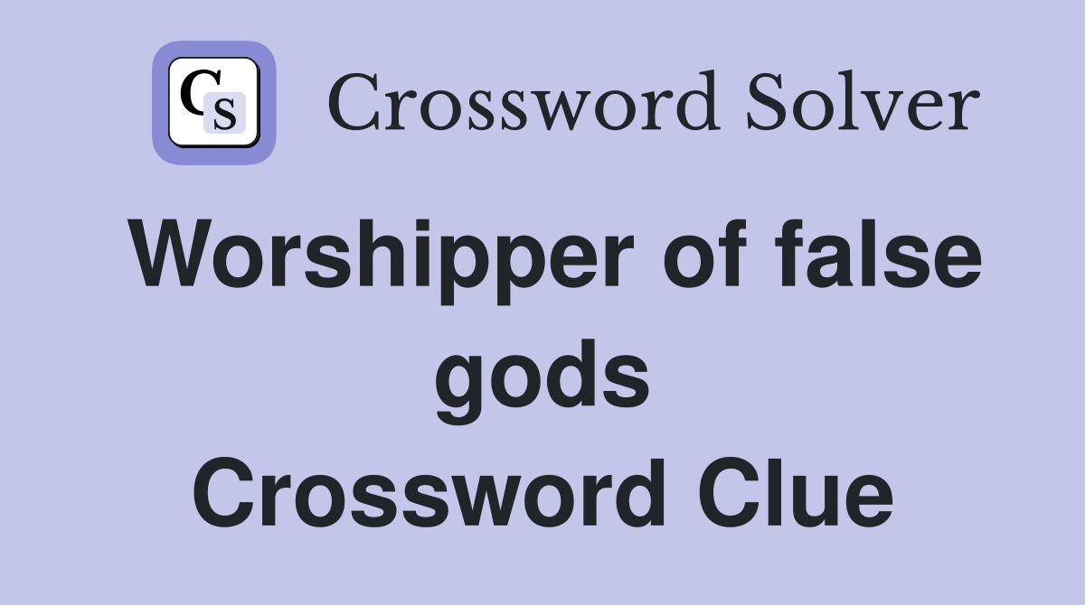 Worshipper of false gods Crossword Clue