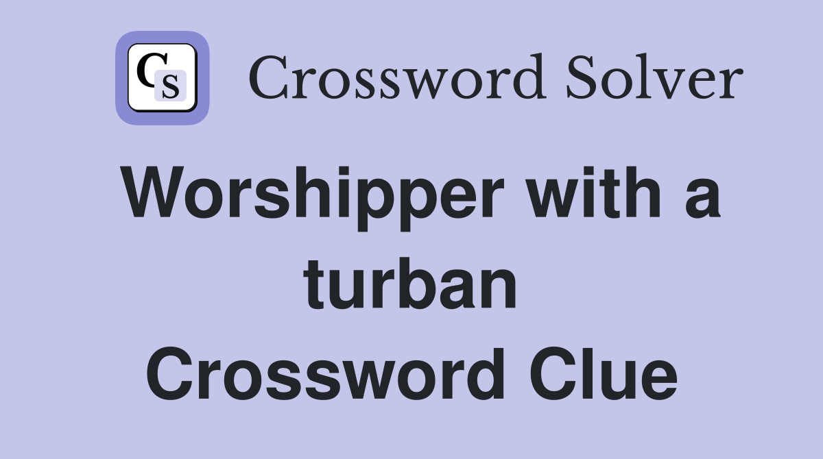 Worshipper with a turban Crossword Clue