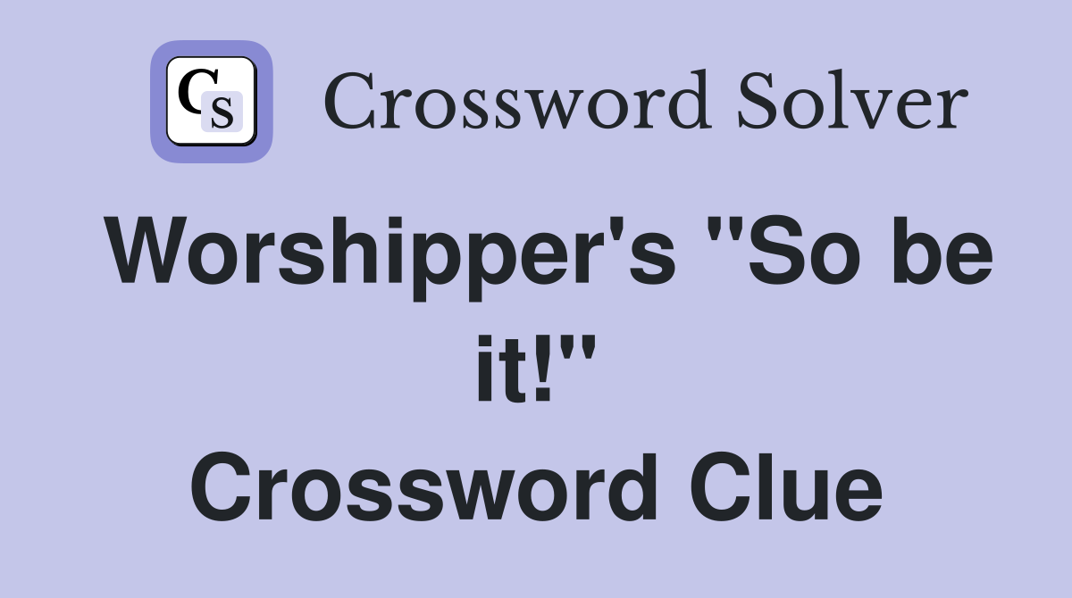 Worshipper's "So be it!" Crossword Clue
